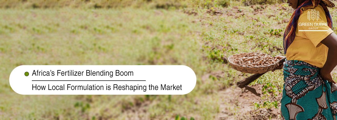 Africa’s Fertilizer Blending Boom – How Local Formulation is Reshaping the Market