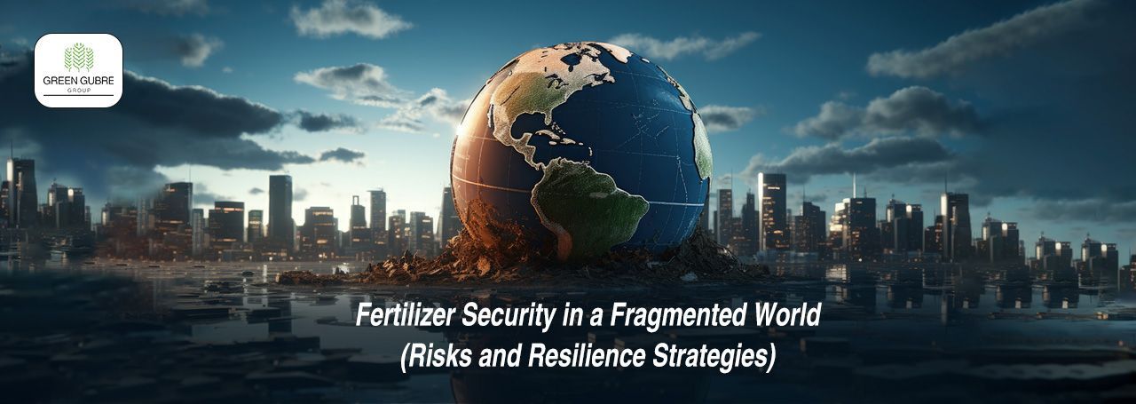 Fertilizer Security in a Fragmented World – Risks and Resilience Strategies