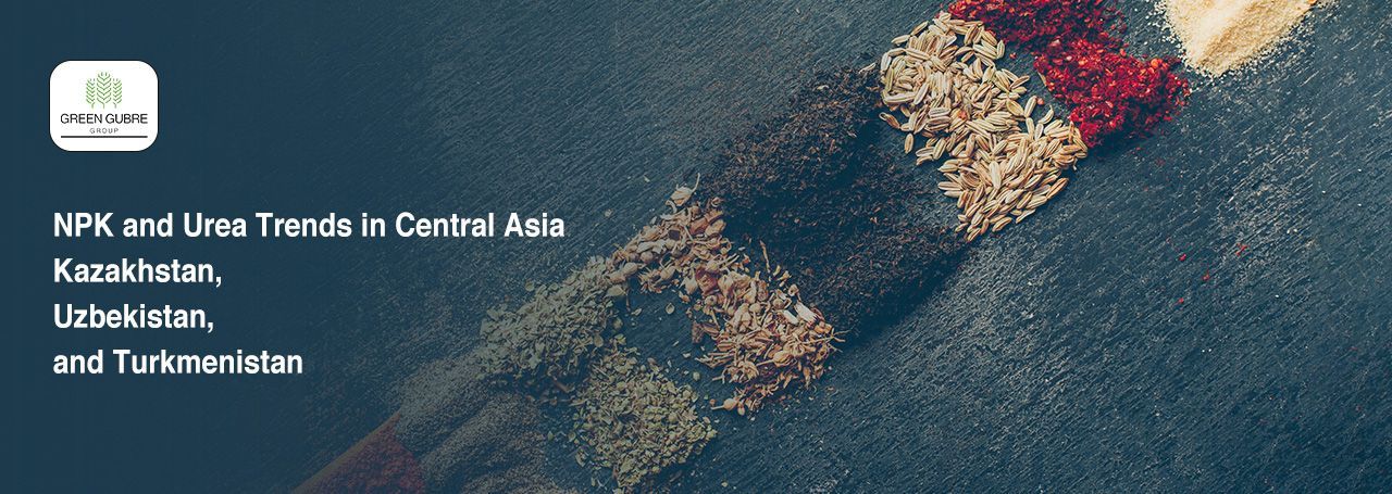 NPK and Urea Trends in Central Asia – Kazakhstan, Uzbekistan, and Turkmenistan
