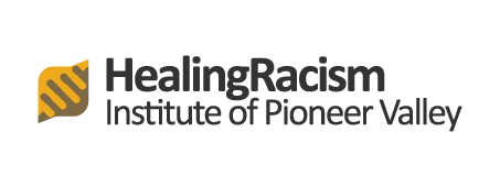 Healing Racism Institute of Pioneer Valley