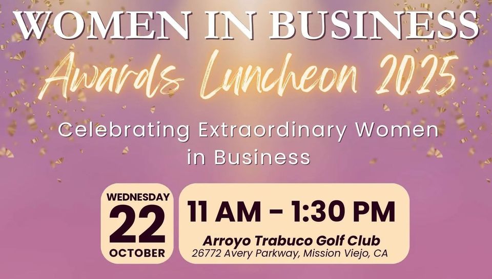 Women in Business Awards Luncheon 2025, celebrating extraordinary women. Wednesday, October 22, 11 AM - 1:30 PM at Arroyo Trabuco Golf Club.