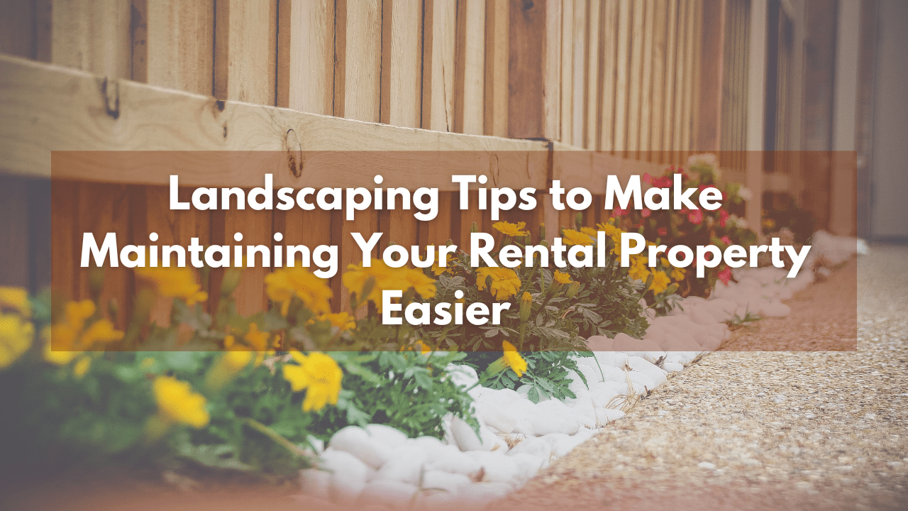 Landscaping Tips to Make Maintaining Your Rental Property Easier - Article Banner