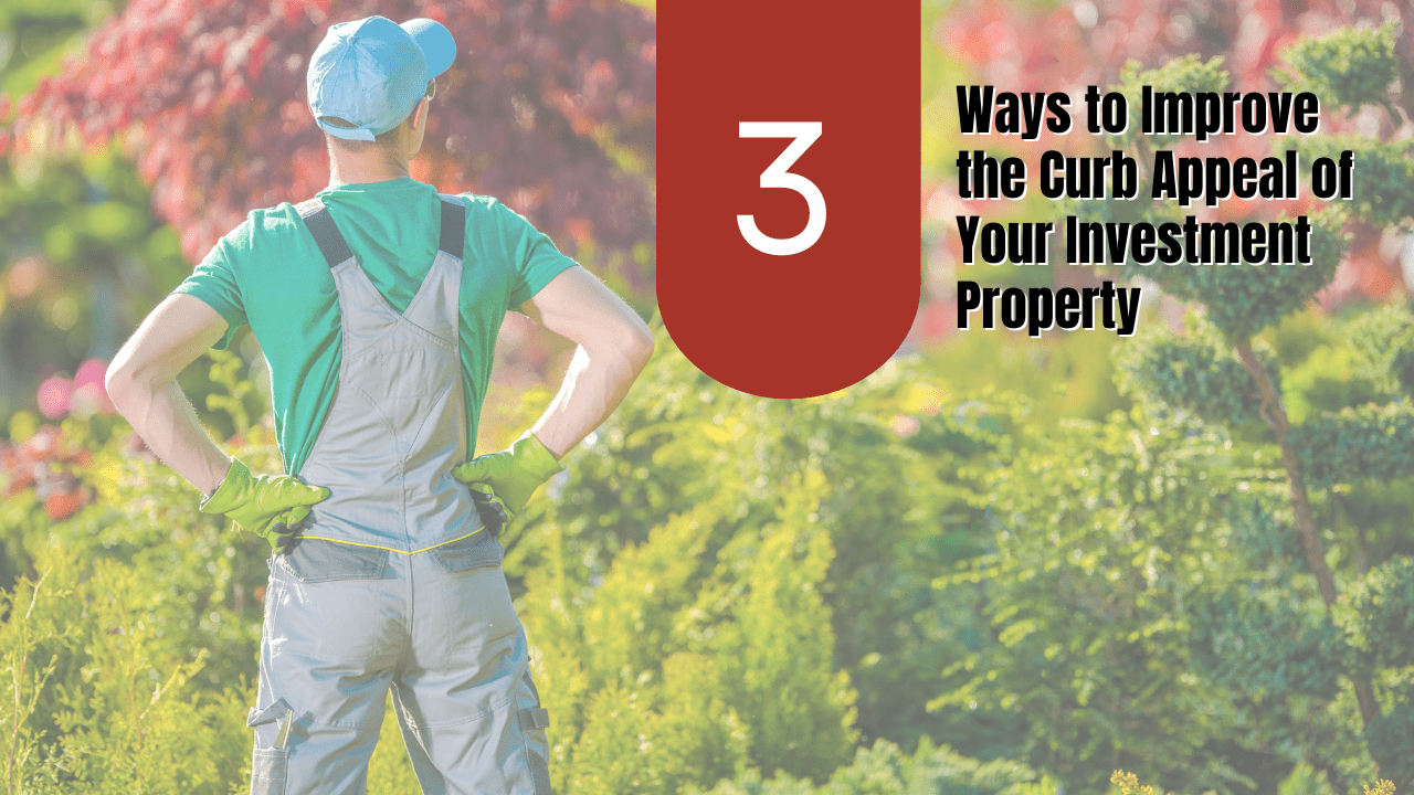 3 Ways to Improve the Curb Appeal of Your Investment Property - Article Banner