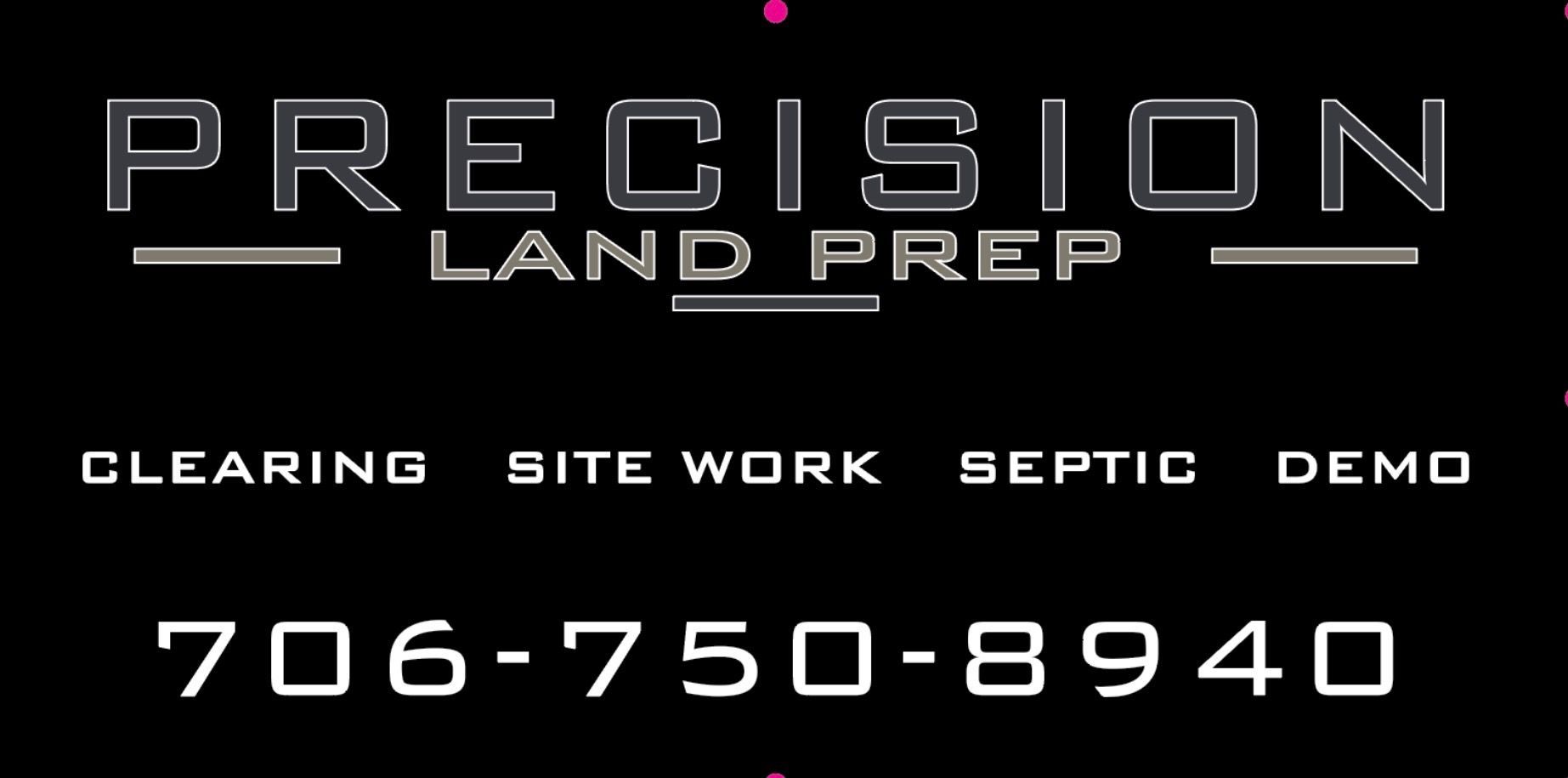 Black business card: "Precision Land Prep" logo and services: Clearing, Site Work, Septic, Demo; phone number 706-750-8940.