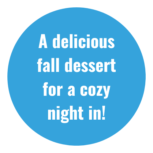 A blue circle that says a delicious fall dessert for a cozy night in