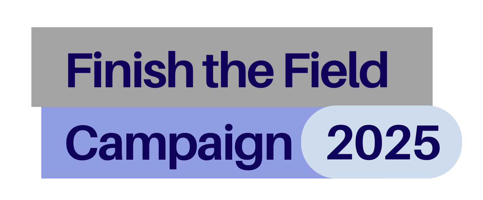 A logo for the finish the field campaign 2025.