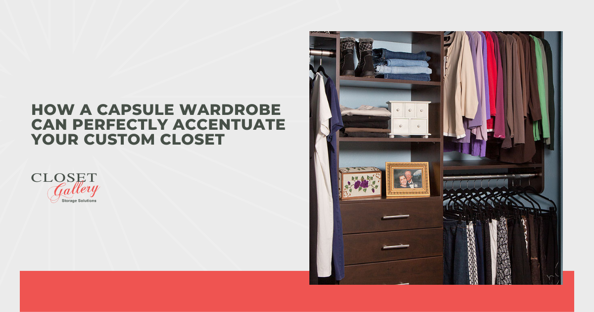How a Capsule Wardrobe Can Perfectly Accentuate Your Custom Closet
