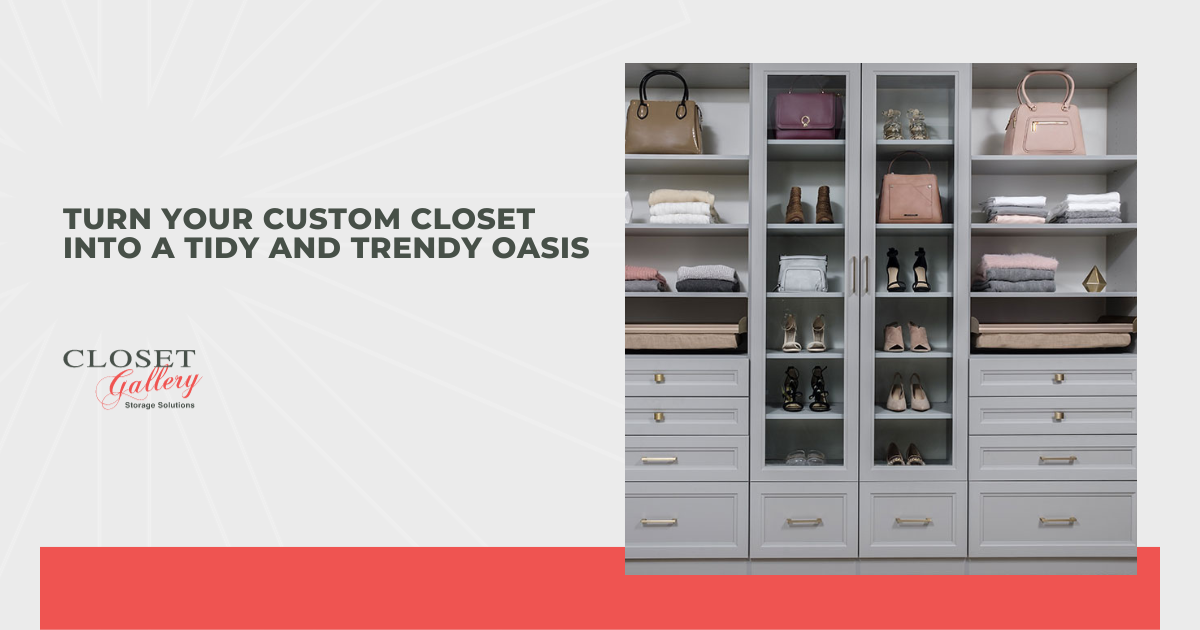 Turn Your Custom Closet Into a Tidy and Trendy Oasis