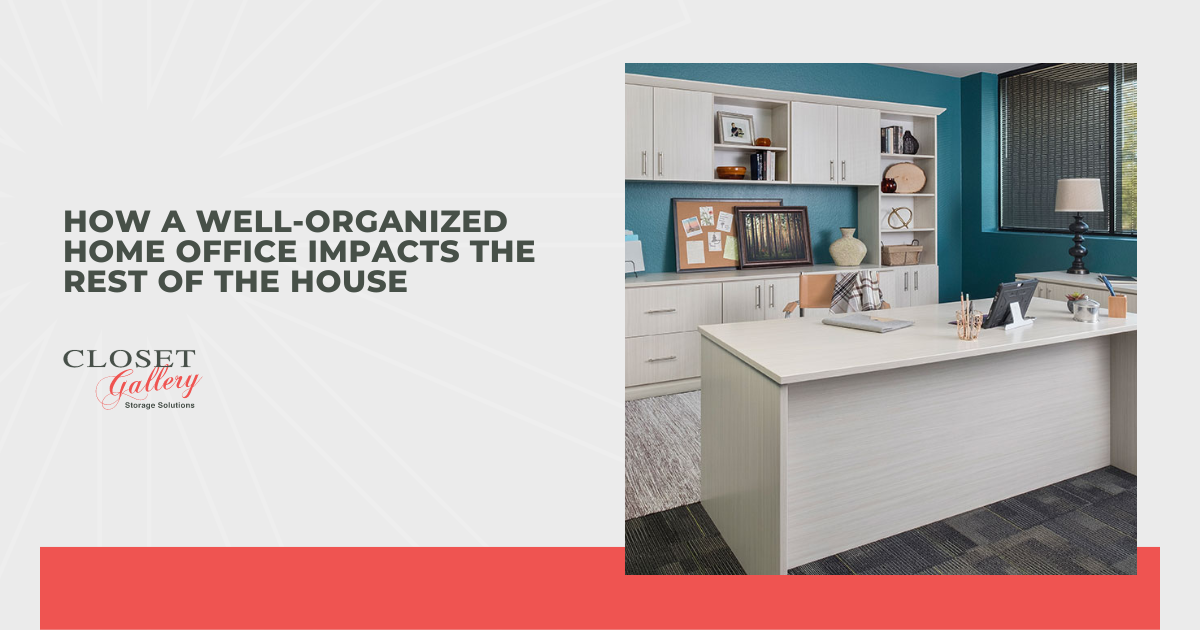 How a Well-Organized Home Office Impacts the Rest of the House