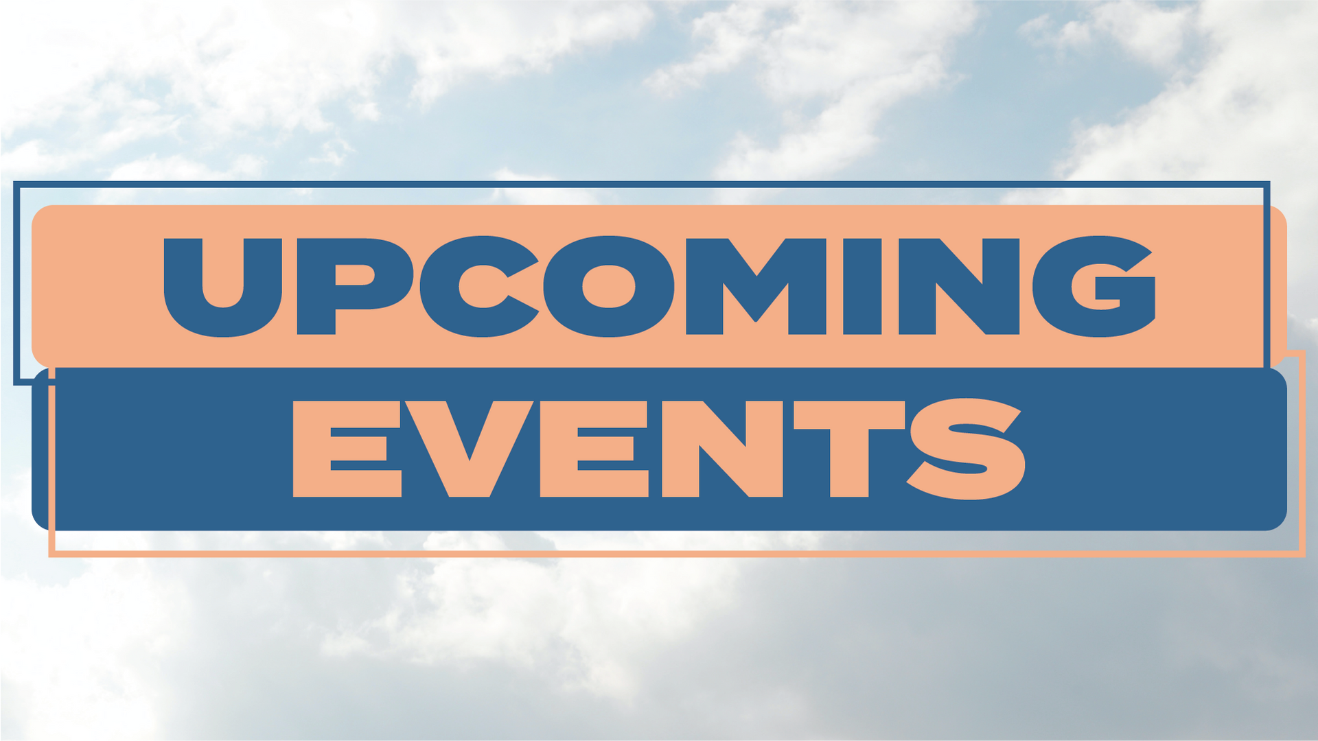 UPCOMING EVENTS
