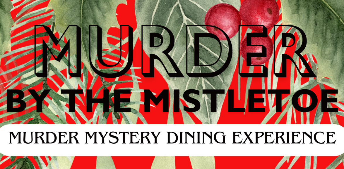 A poster for a murder mystery dining experience called murder by the mistletoe