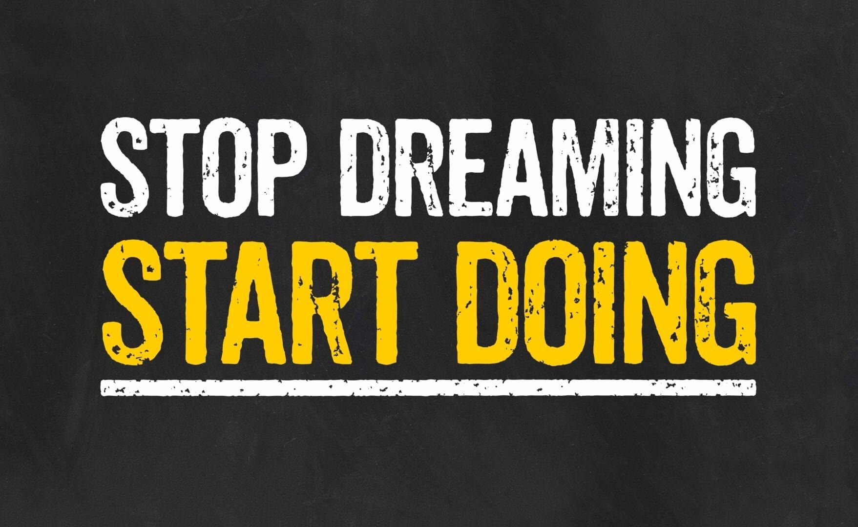 A poster that says stop dreaming start doing