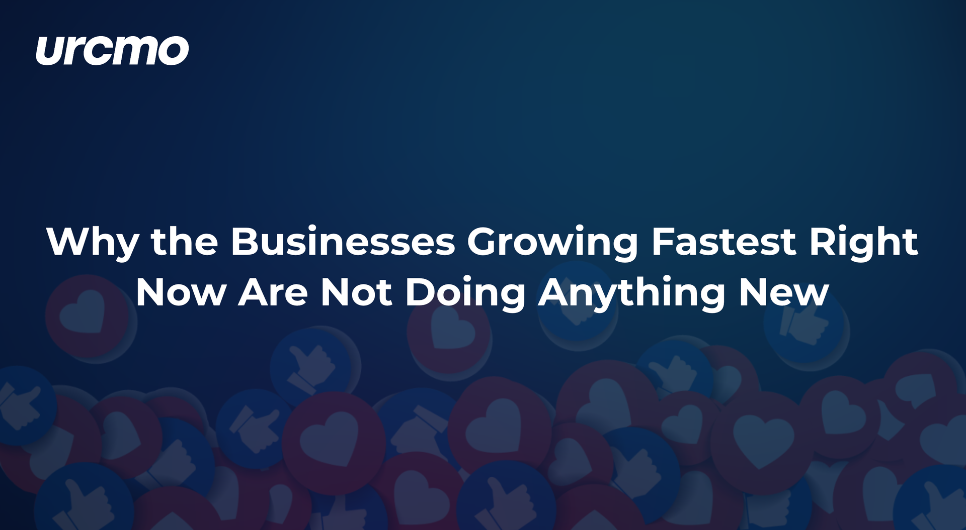Purple-blue promo slide with urcmo logo and headline: “Why the Businesses Growing Fastest Right Now Are Not Doing Anything New”