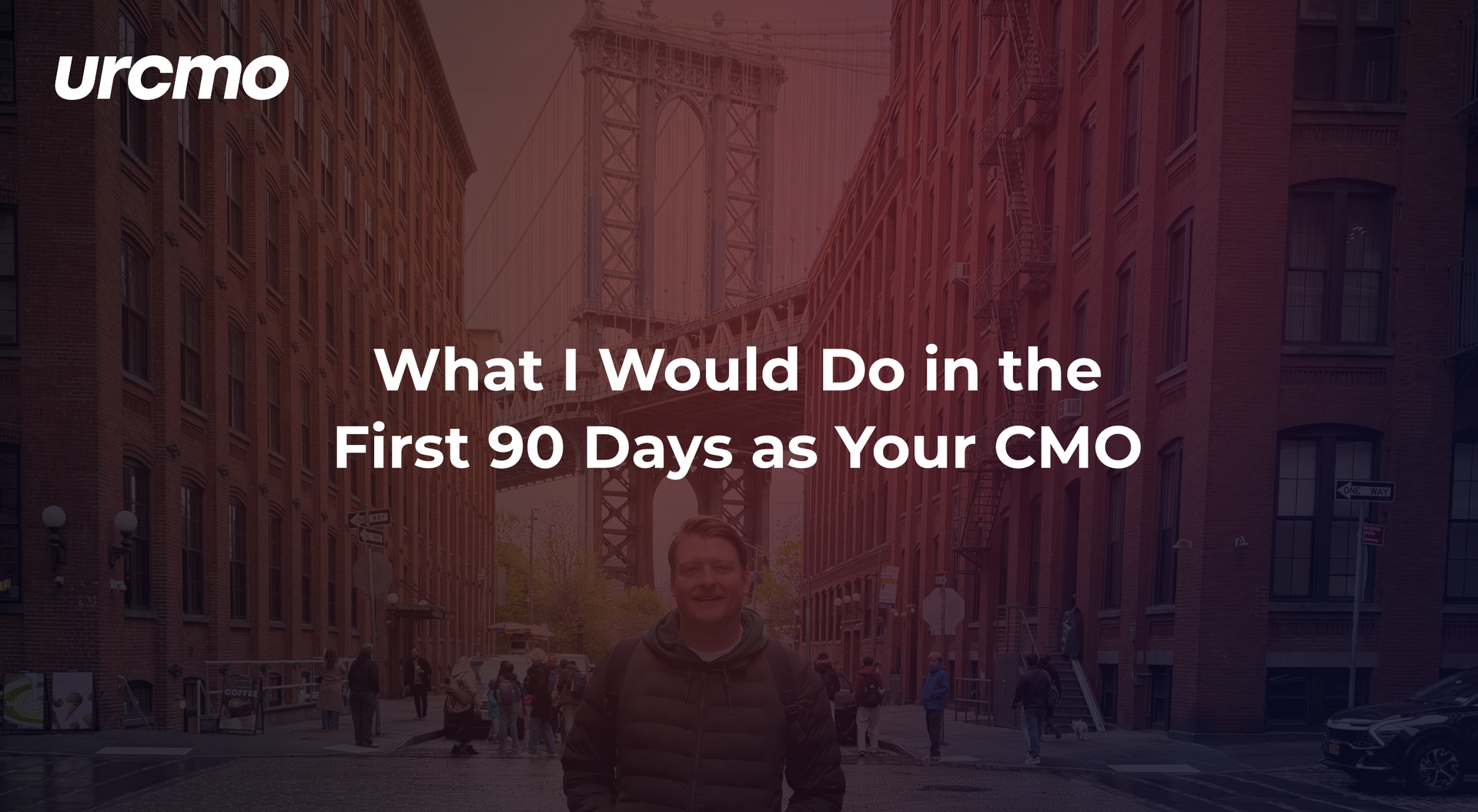 New York  street scene with text: “What I Would Do in the First 90 Days as Your CMO” and Urcmo logo
