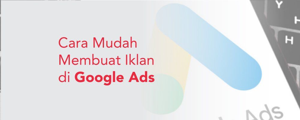 Cara Mudah Membuat Iklan Di Google Ads