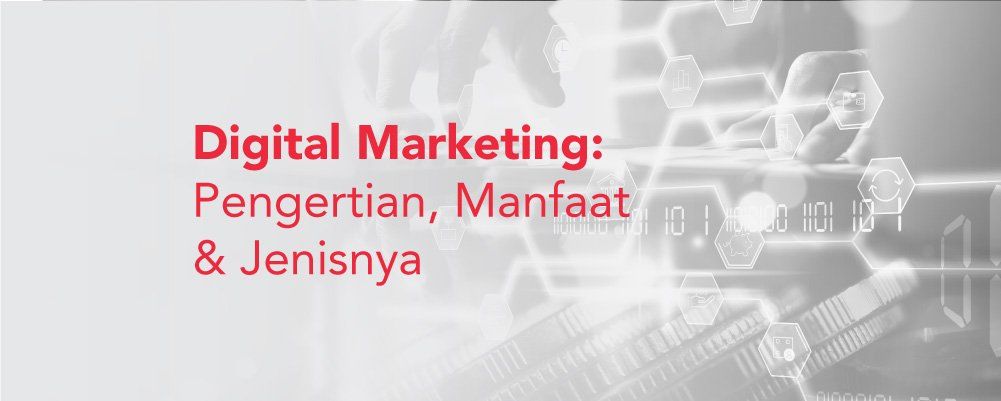 Digital Marketing: Pengertian, Manfaat, Dan Jenisnya