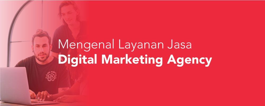 Mengenal Layanan Jasa Digital Marketing Agency
