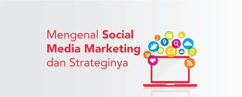 Mengenal Social Media Marketing dan Strateginya