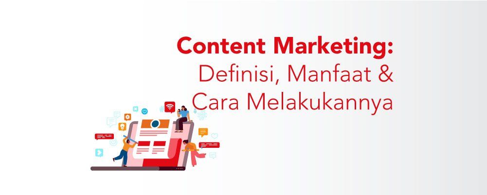 Content Marketing: Definisi, Manfaat, Dan Cara Melakukannya