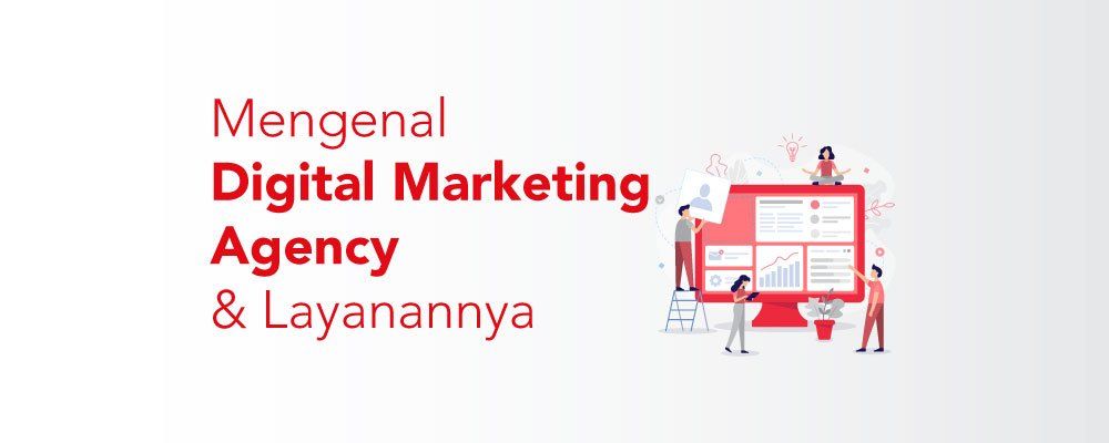 Mengenal Digital Marketing Agency Dan Layanannya