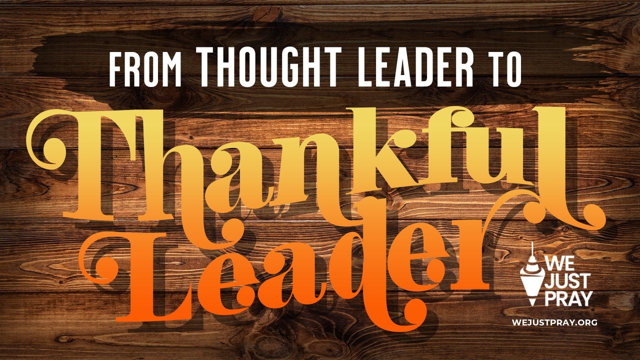 From Thought Leader To Thankful Leader