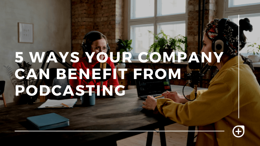 companies benefit from podcasting