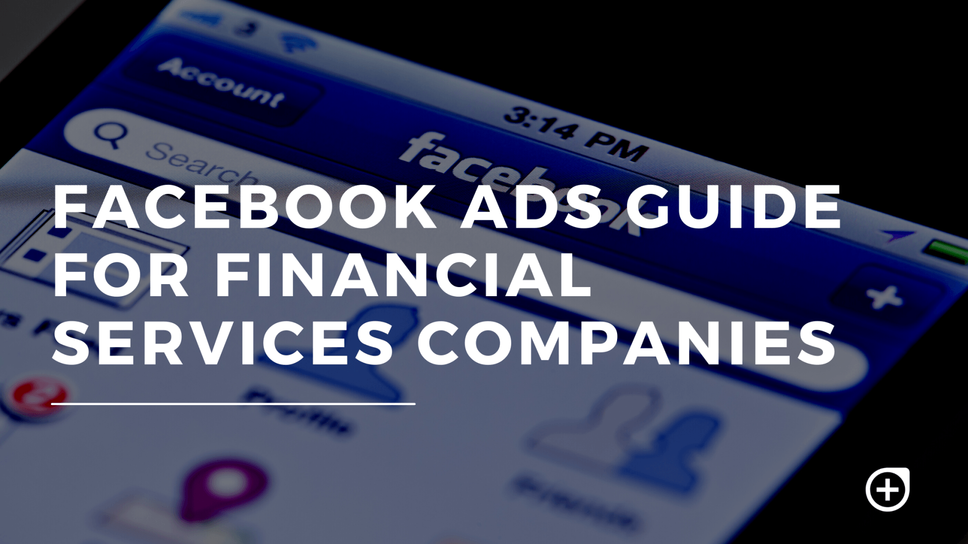 Facebook Ads Guide for Financial Services Companies