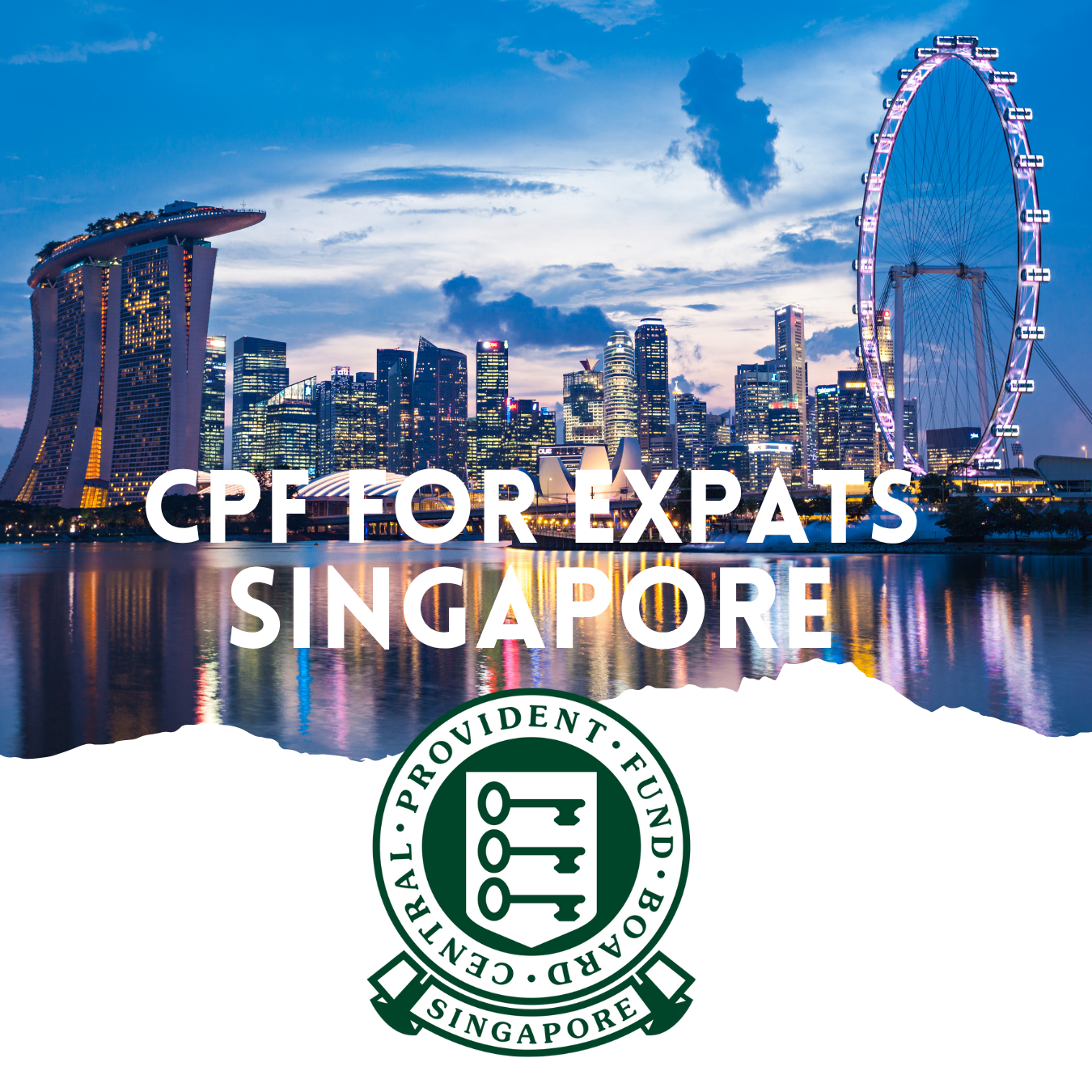 CPF for Expats in Singapore: Central Provident Fund Guide.