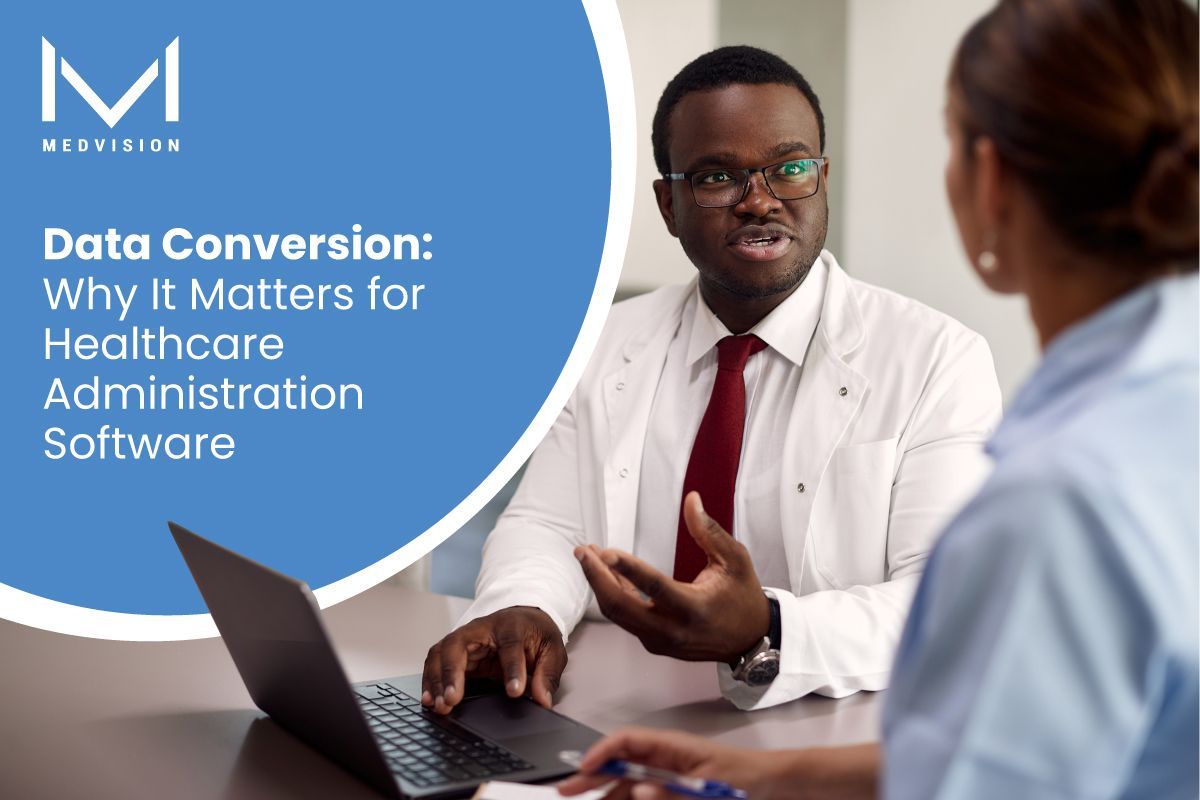 Data Conversion: Why It Matters for Healthcare Administration Software