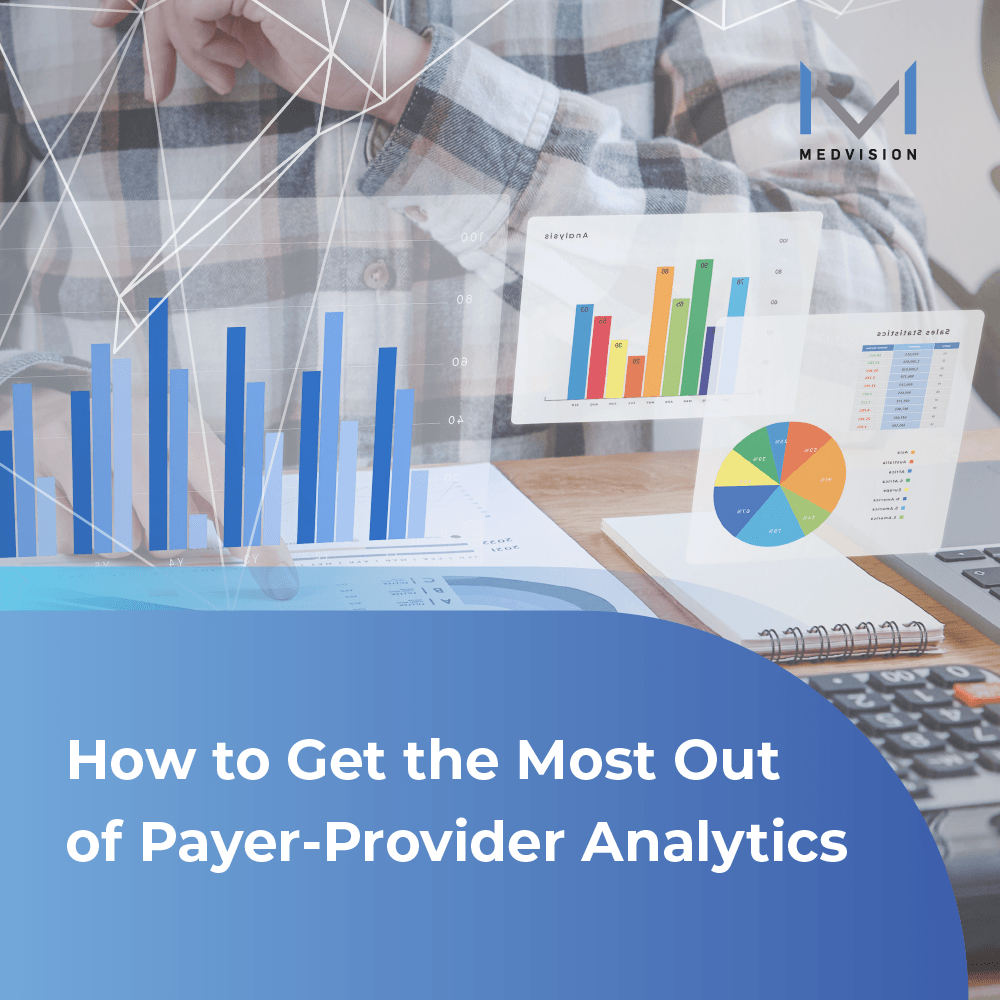 How to Get the Most Out of Payer-Provider Analytics