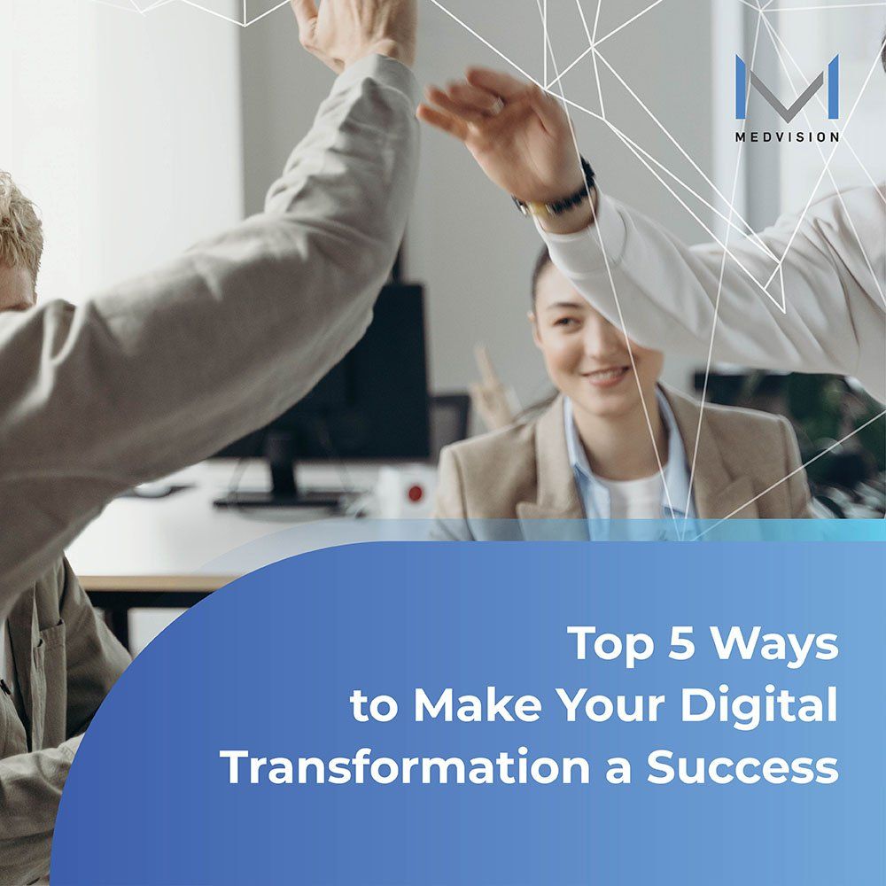 Top 5 Ways to Make Your Digital Transformation a Success