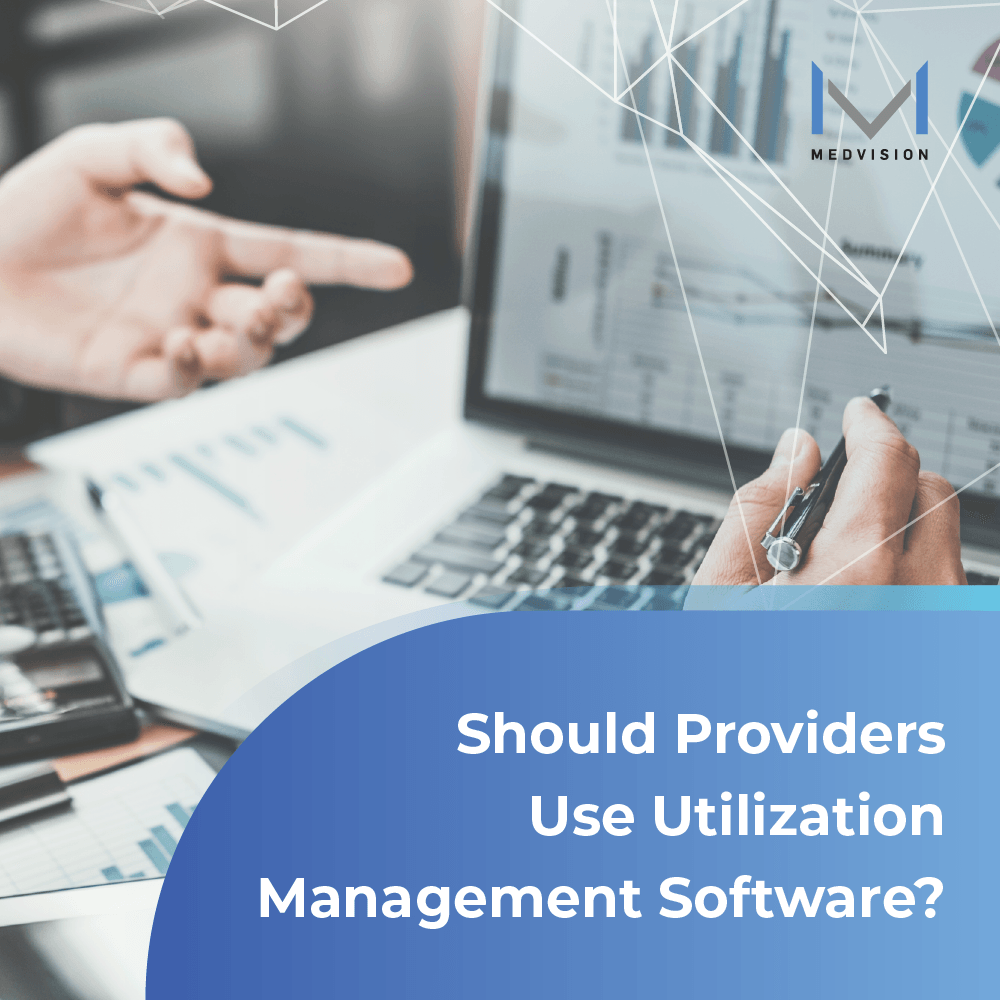 Should Providers Use Utilization Management Software?