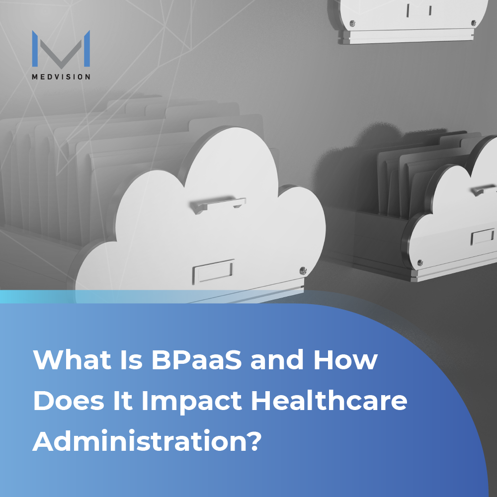 What Is BPaaS and How Does It Impact Healthcare Administration?