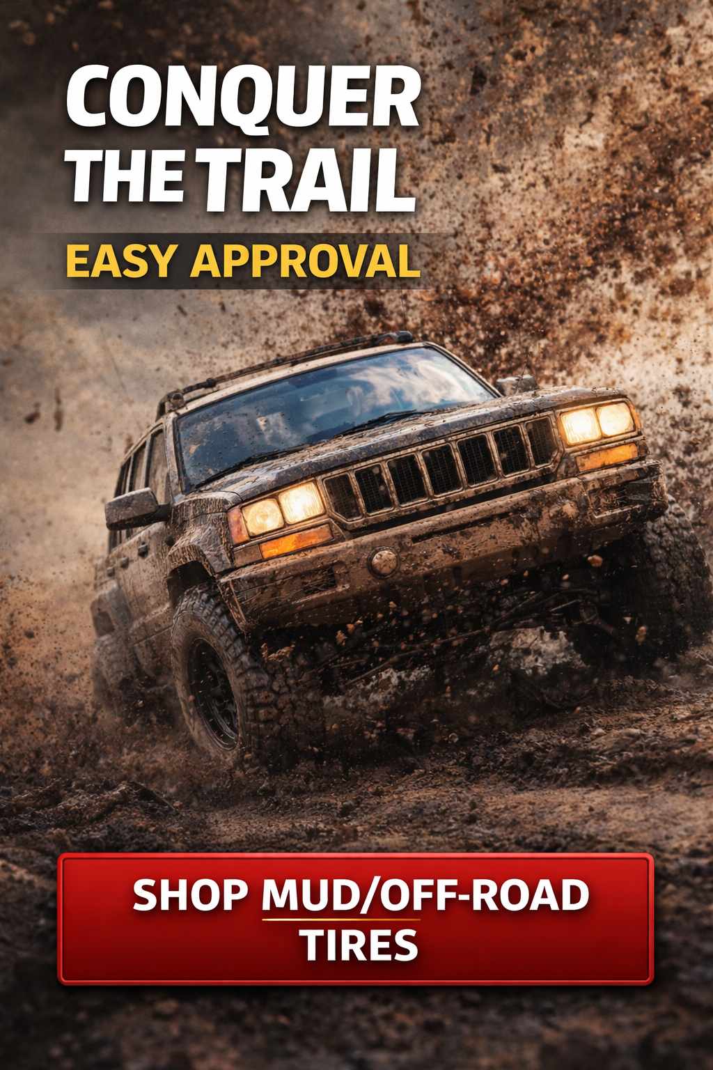 Jeep driving through mud. Text: Conquer the Trail, Easy Approval, Shop Mud/Off-Road Tires.