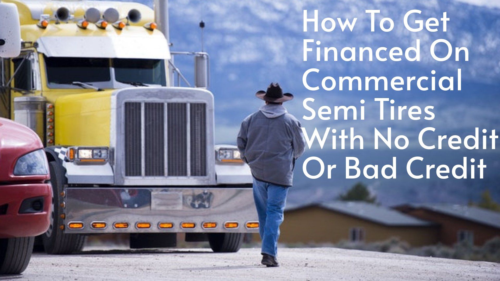 How To Get Financed On Commercial Semi Tires With No Credit Or Bad Credit