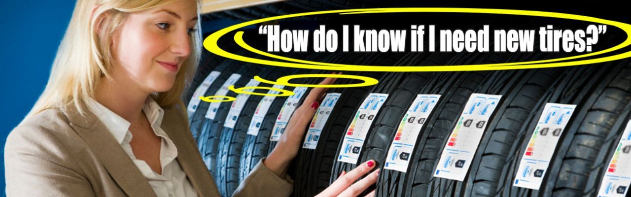 “How do I know if I need new tires?”