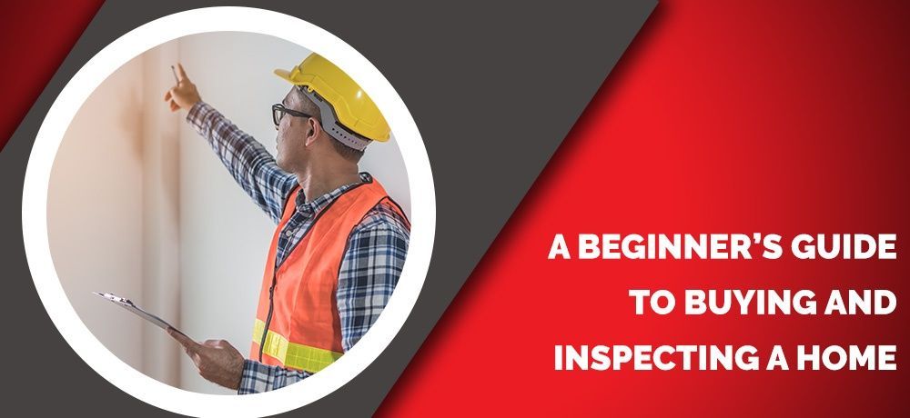 A beginner 's guide to buying and inspecting a home