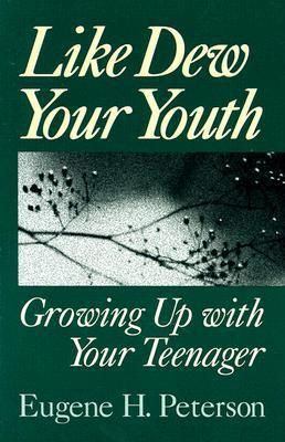 Like Dew Your Youth: Growing Up with Your Teenager