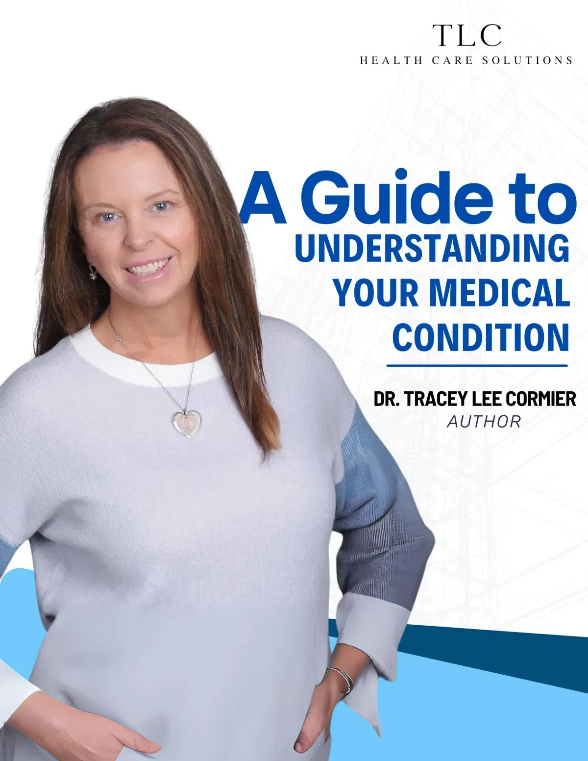 A guide to understanding your medical condition by Dr. Tracey Lee Cormier.