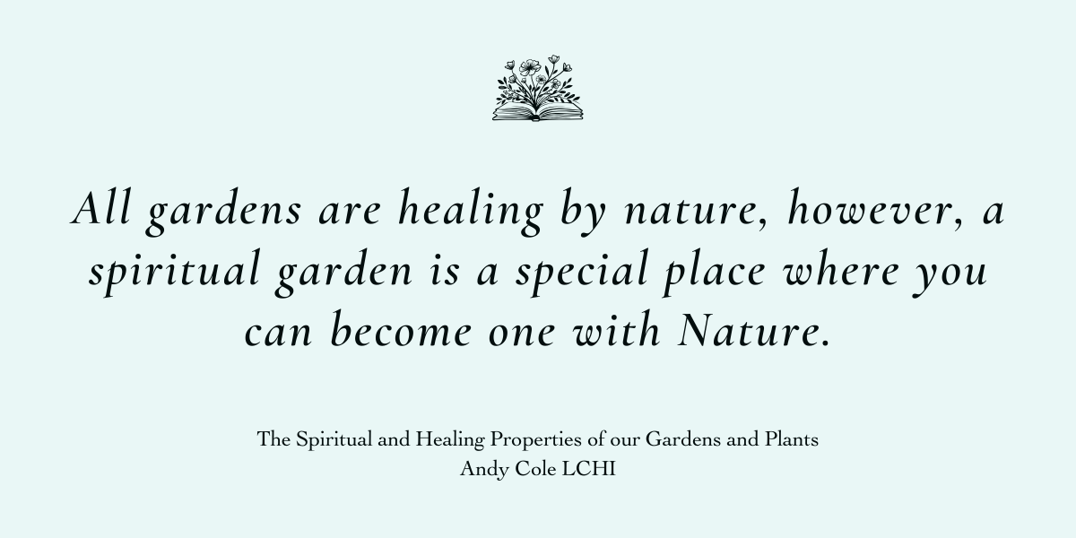Spiritual and Healing Properties of our Gardens and Plants by Andy Cole LCHI - A Book Review by Sue Cartwright, Community Assembly of the British Isles Spiritual and Healing Properties of our Gardens and Plants by Andy Cole LCHI - A Book Review by Sue Cartwright, Community Assembly of the British Isles