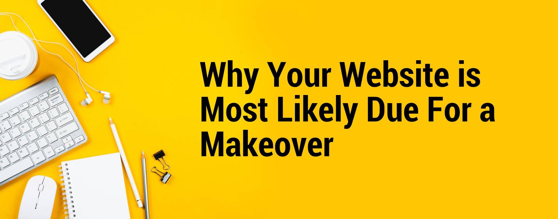 Why Your Website is Most Likely Due For a Makeover