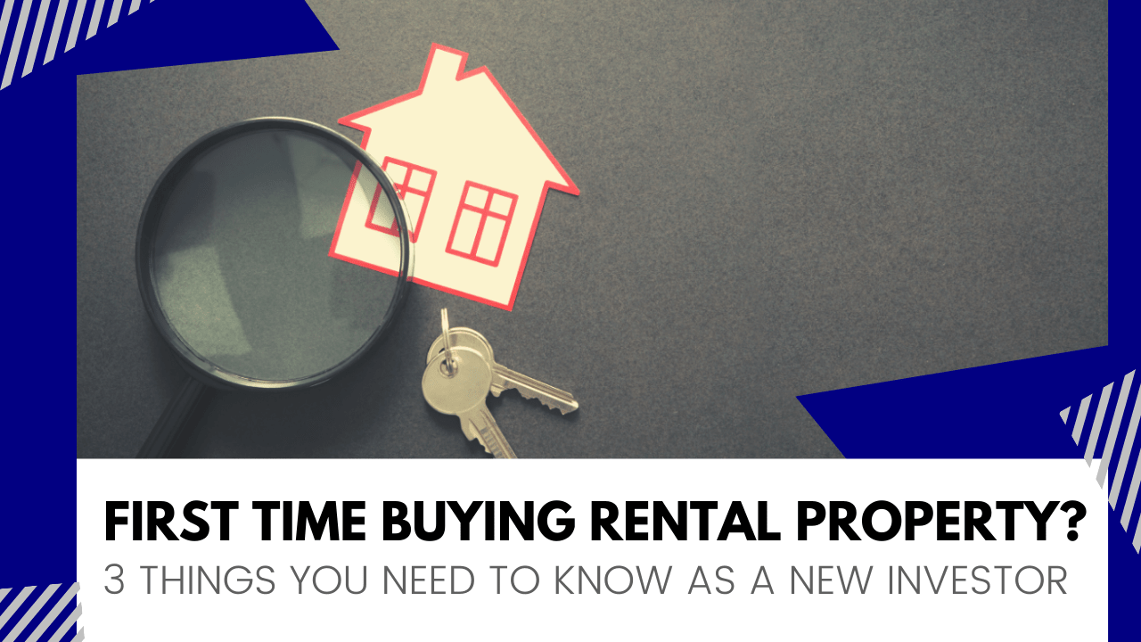 First Time Buying Rental Property? 3 Things You Need to Know as a New Investor - Article Banner