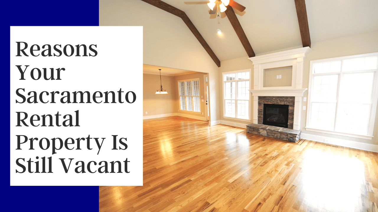 Reasons Your Sacramento Rental Property Is Still Vacant New Paragraph - Article Banner
