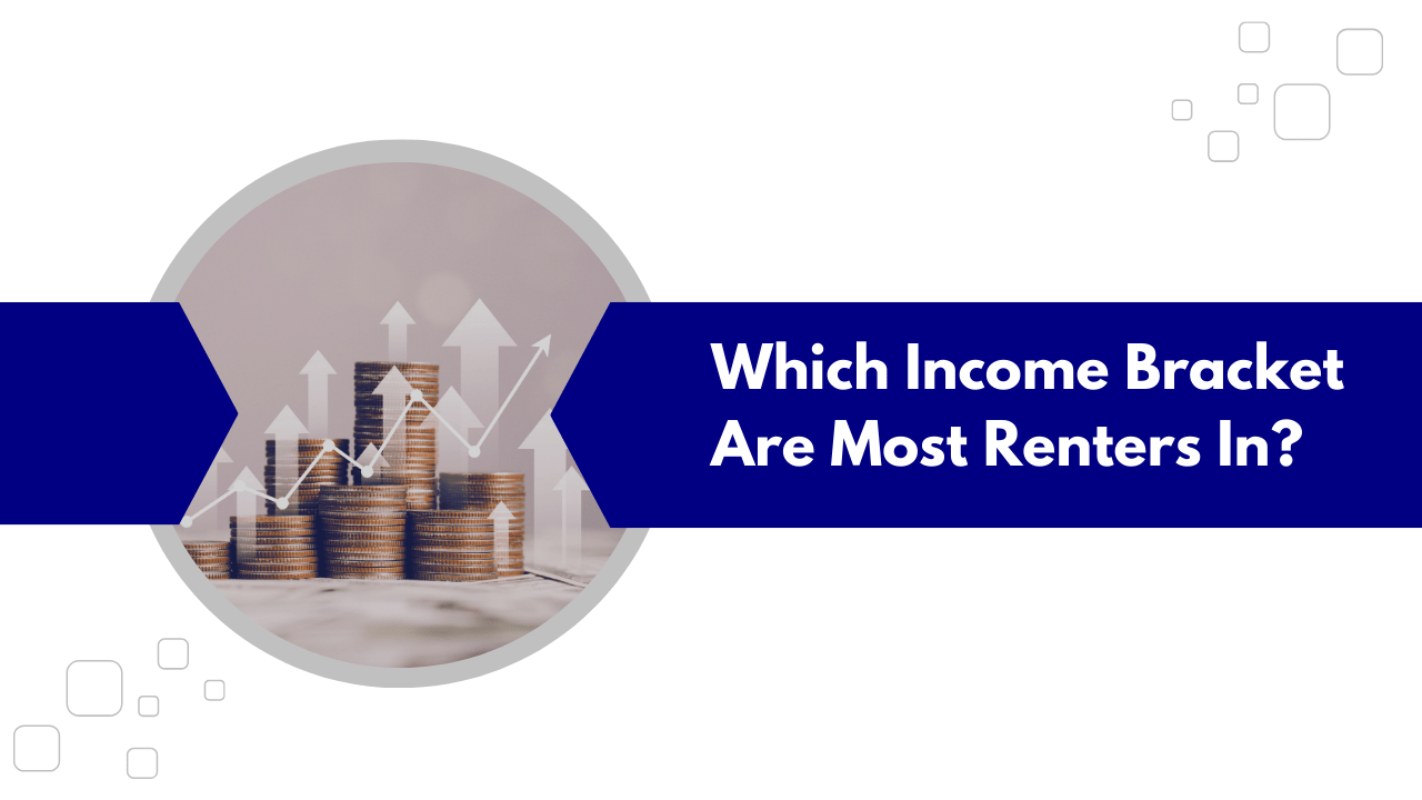 Which Income Bracket Are Most Renters In? - Article Banner