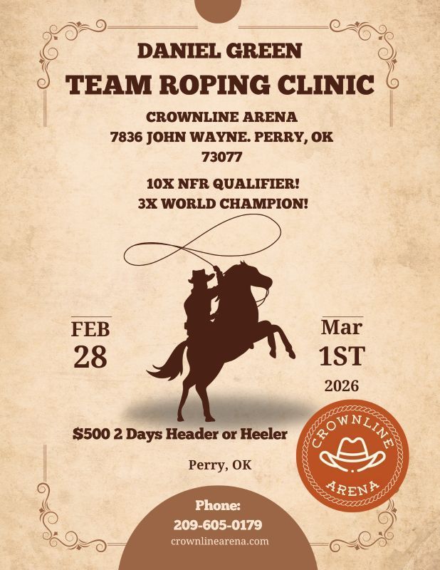 Team roping clinic with Daniel Green at Crownline Arena, Perry, OK, Feb 28-Mar 1, 2026.