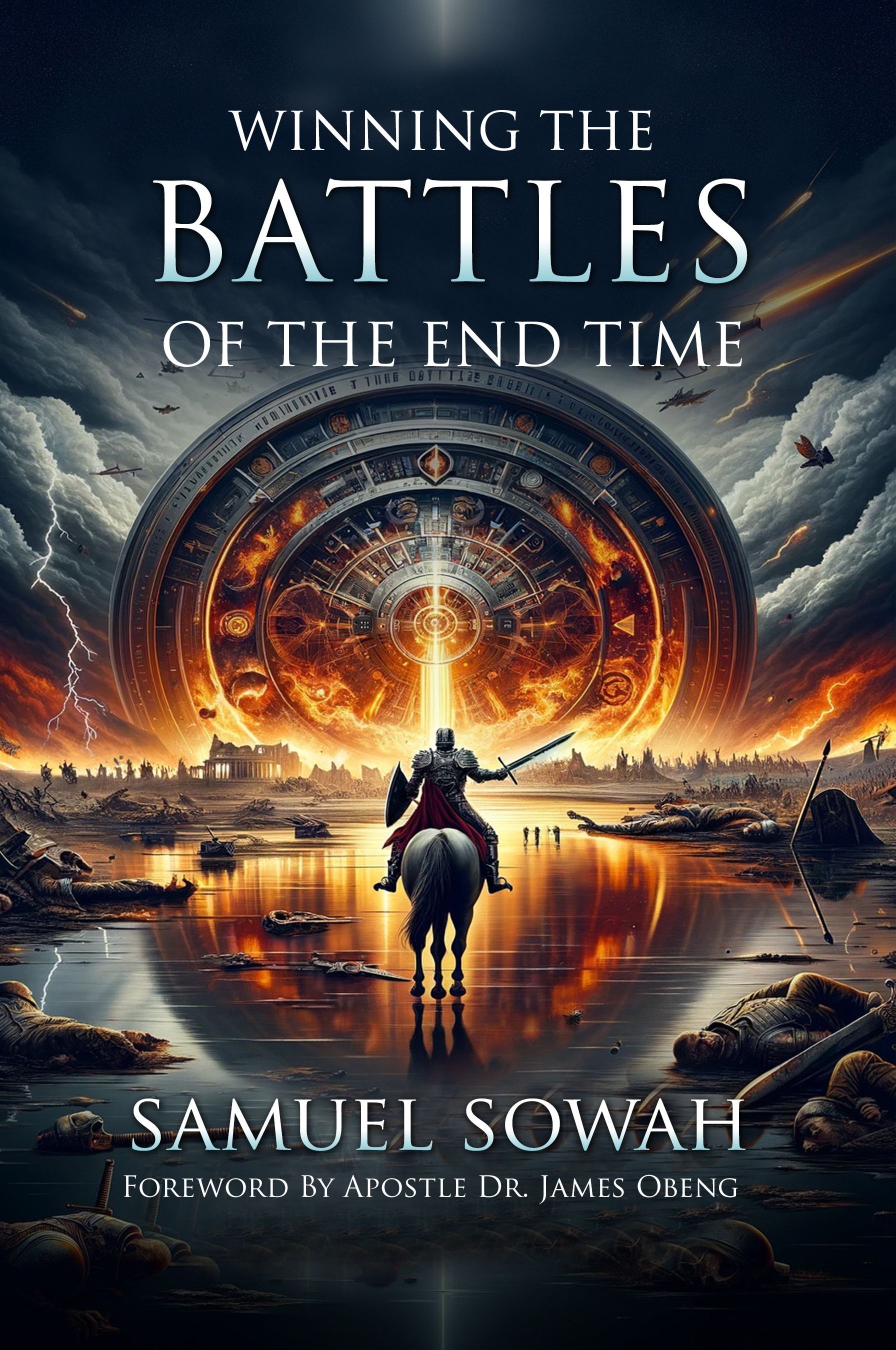 Winning the Battles of the End Time: A Captivating Prophetic Journey Through the Turbulent Era of the Final Hour