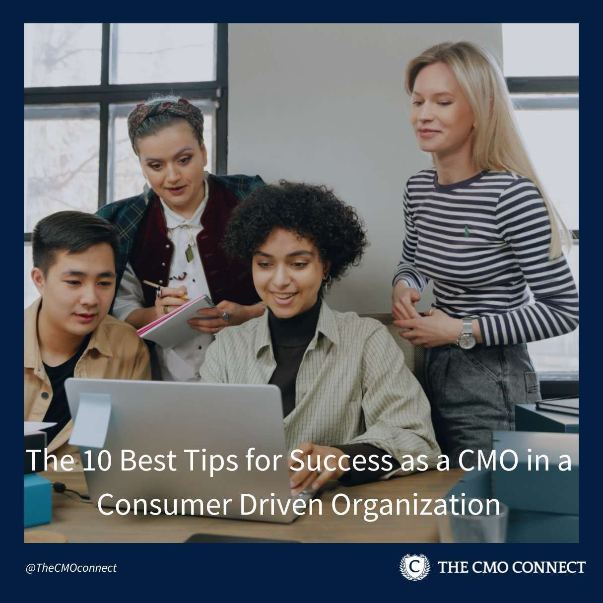 The 10 Best Tips for Success as a CMO in a Consumer Driven Organization with the CMO Connect 
