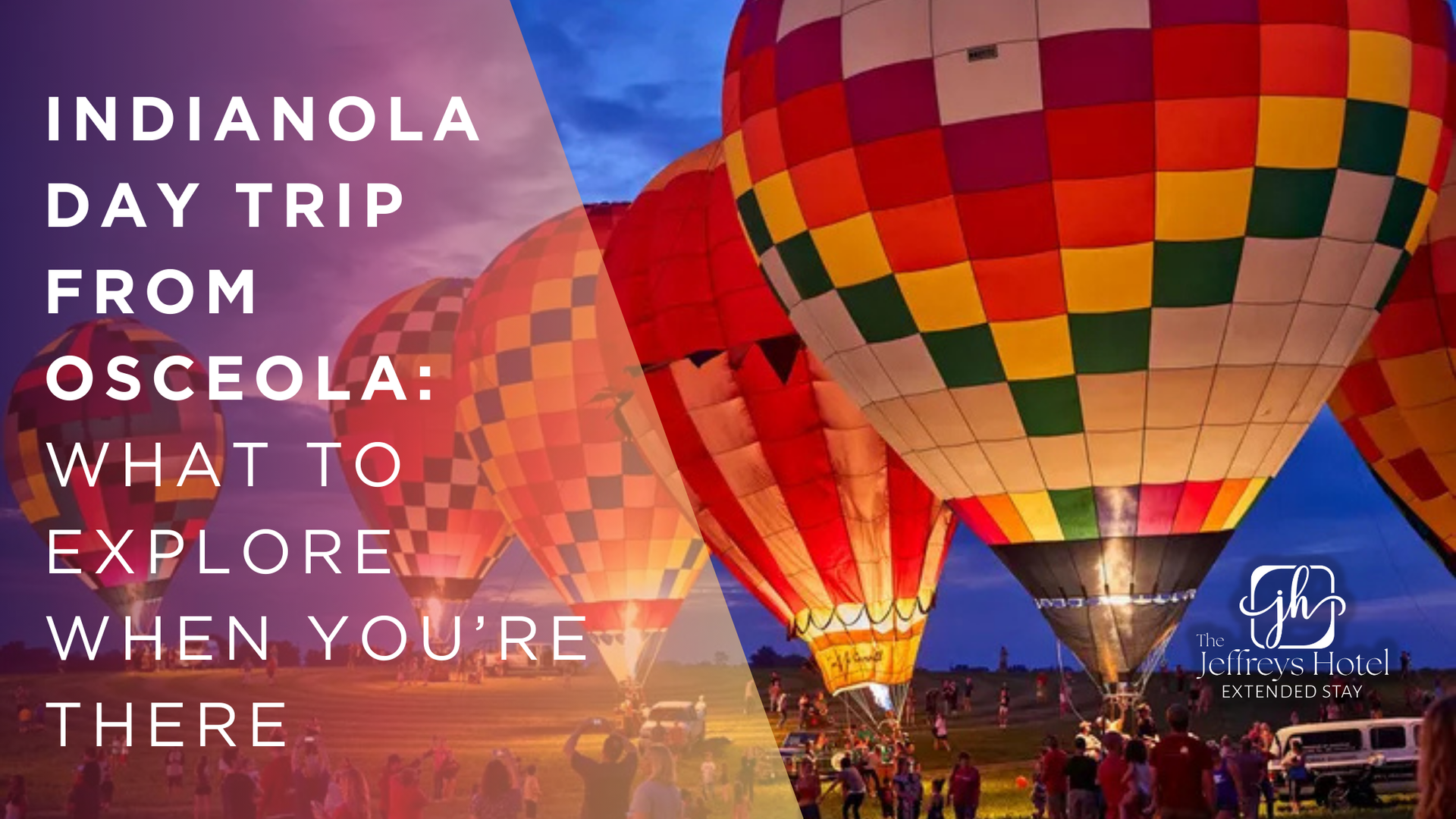 Hot air balloons at sunset with text: Indianola day trip from Osceola: what to explore when you're there.