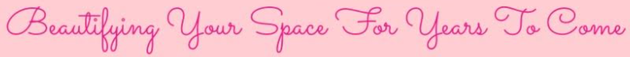 Pink text on a pink background that reads: Beautifying Your Space For Years To Come.