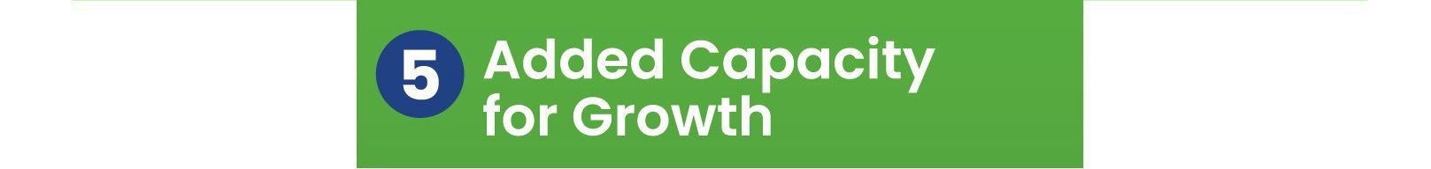 Added Capacity for Growth